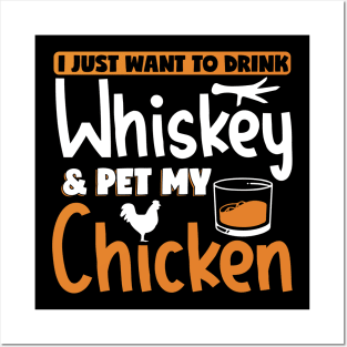 I Just Want To Drink Whiskey & Pet My Chicken Funny Gift Posters and Art